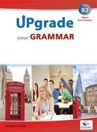 UPGRADE YOUR GRAMMAR - LEVEL B2 – TB | 9781781642672