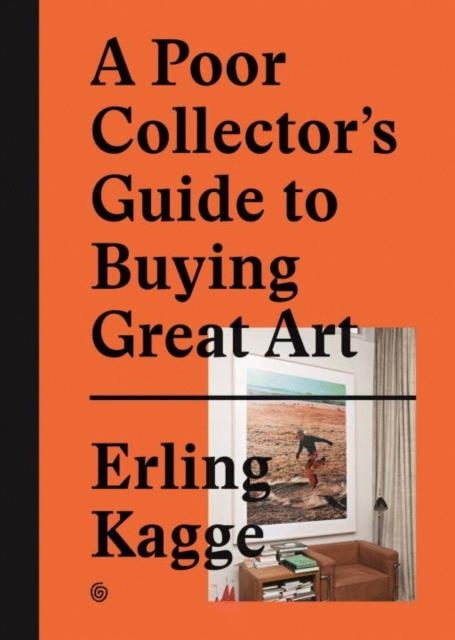 A POOR COLLECTOR'S GUIDE TO BUYING GREAT ART | 9783899555790 | ERLING KAGGE
