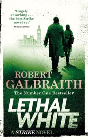 LETHAL WHITE : CORMORAN STRIKE BOOK 4 | 9780751572872 | ROBERT GALBRAITH