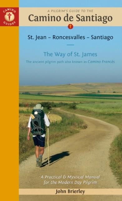 A PILGRIM'S GUIDE TO THE CAMINO DE SANTIAGO : ST. JEAN - RONCEVALLES - SANTIAGO | 9781912216055 | JOHN BRIERLEY