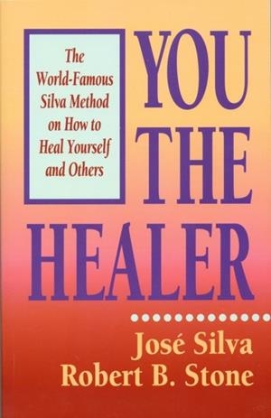 YOU THE HEALER | 9780915811373 | JOSE SILVA/ROBERT B STONE