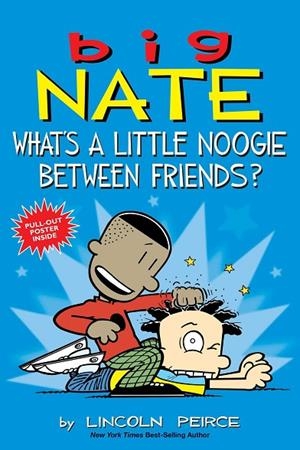 BIG NATE 16: WHAT'S A LITTLE NOOGIE BETWEEN FRIENDS? | 9781449462291 | LINCOLN PEIRCE