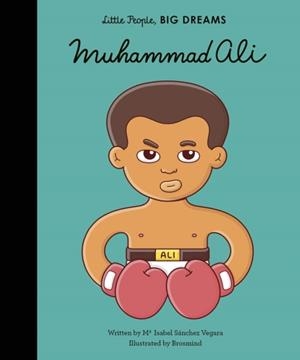 LITTLE PEOPLE, BIG DREAMS 22: MUHAMMAD ALI | 9781786037336 | MARIA ISABEL SANCHEZ VEGARA