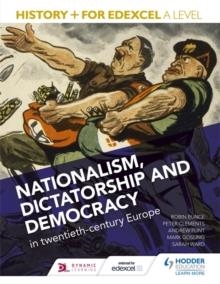 HISTORY+ FOR EDEXCEL: NATIONALISM, DICTATORSHIP AND DEMOCRACY | 9781471837630 | ROBIN BUNCE, PETER CLEMENTS, ANDREW FLINT, MARK GOSLING, SARAH WARD