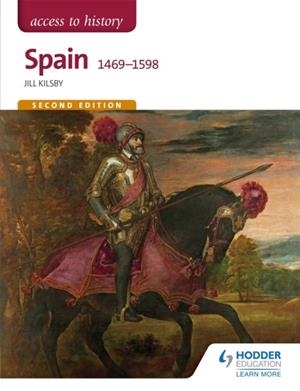ACCESS TO HISTORY: SPAIN 1469-1598 SECOND EDITION | 9781471838095 | JILL KILSBY