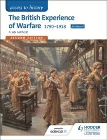 ACCESS TO HISTORY: THE BRITISH EXPERIENCE OF WARFARE 1790-1918 FOR EDEXCEL SECOND EDITION | 9781471838880 | ALAN FARMER