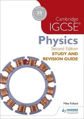 CAMBRIDGE IGCSE PHYSICS STUDY AND REVISION GUIDE 2ND EDITION | 9781471859687 | MIKE FOLLAND