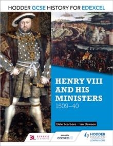 HODDER GCSE HISTORY FOR EDEXCEL: HENRY VIII AND HIS MINISTERS, 1509–40 | 9781471861789 | DALE SCARBORO
