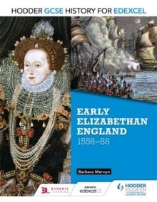 HODDER GCSE HISTORY FOR EDEXCEL: EARLY ELIZABETHAN ENGLAND, 1558–88 | 9781471861819 | BARBARA MERVYN