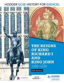 HODDER GCSE HISTORY FOR EDEXCEL: THE REIGNS OF KING RICHARD I AND KING JOHN, 1189-1216 | 9781471862021 | DALE BANHAM