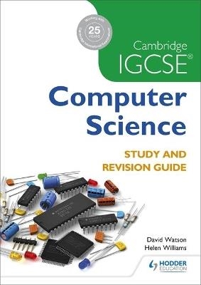 CAMBRIDGE IGCSE COMPUTER SCIENCE STUDY AND REVISION GUIDE | 9781471868689 | DAVID WATSON