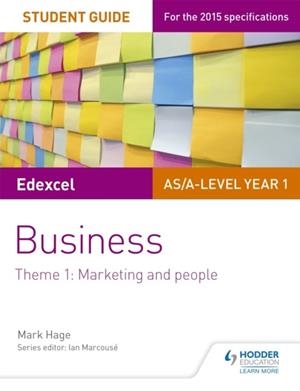 EDEXCEL AS/A-LEVEL YEAR 1 BUSINESS STUDENT GUIDE: THEME 1: MARKETING AND PEOPLE | 9781471883163 | MARK HAGE