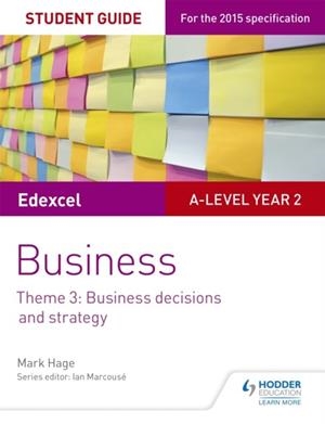 EDEXCEL A-LEVEL BUSINESS STUDENT GUIDE: THEME 3: BUSINESS DECISIONS AND STRATEGY | 9781471883255 | MARK HAGE