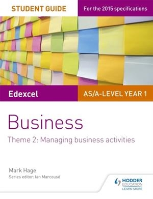 EDEXCEL AS/A-LEVEL YEAR 1 BUSINESS STUDENT GUIDE: THEME 2: MANAGING BUSINESS ACTIVITIES | 9781471883736 | MARK HAGE
