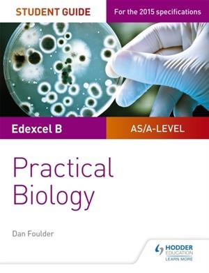 EDEXCEL A-LEVEL BIOLOGY STUDENT GUIDE: PRACTICAL BIOLOGY | 9781471885167 | DAN FOULDER