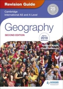 CAMBRIDGE INTERNATIONAL AS/A LEVEL GEOGRAPHY REVISION GUIDE 2ND EDITION | 9781510418387 | GARRETT NAGLE AND PAUL GUINNESS