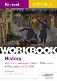 EDEXCEL GCSE (9-1) HISTORY WORKBOOK: CRIME AND PUNISHMENT IN BRITAIN, C1000-PRESENT AND WHITECHAPEL, C1870-C1900 | 9781510419162 | ZOE HOWELLS