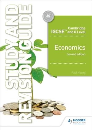 CAMBRIDGE IGCSE AND O LEVEL ECONOMICS STUDY AND REVISION GUIDE 2ND EDITION | 9781510421295 | PAUL HOANG, MARGARET DUCIE
