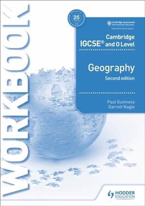CAMBRIDGE IGCSE AND O LEVEL GEOGRAPHY WORKBOOK 2ND EDITION | 9781510421387 | PAUL GUINNESS, GARRETT NAGLE