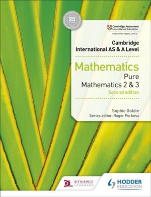CAMBRIDGE INTERNATIONAL AS & A LEVEL MATHEMATICS PURE MATHEMATICS 2 AND 3 SECOND EDITION | 9781510421738 | SOPHIE GOLDIE