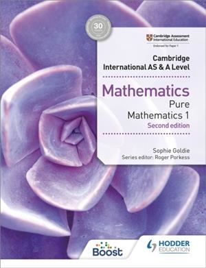 CAMBRIDGE INTERNATIONAL AS & A LEVEL MATHEMATICS PURE MATHEMATICS 1 SECOND EDITION | 9781510421721 | SOPHIE GOLDIE