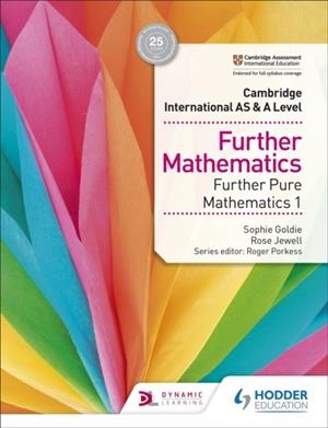CAMBRIDGE INTERNATIONAL AS & A LEVEL FURTHER MATHEMATICS FURTHER PURE MATHEMATICS 1 | 9781510421783 | SOPHIE GOLDIE, ROSE JEWELL