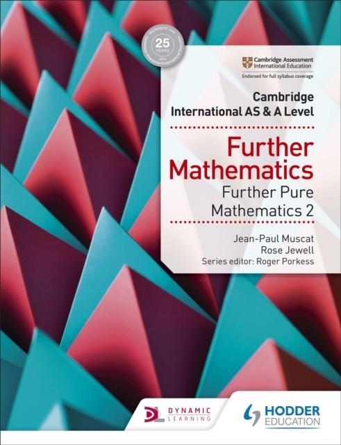 CAMBRIDGE INTERNATIONAL AS & A LEVEL FURTHER MATHEMATICS FURTHER PURE MATHEMATICS 2 | 9781510421790 | ROSE JEWELL, JEAN-PAUL MUSCAT
