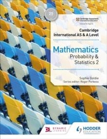 CAMBRIDGE INTERNATIONAL AS & A LEVEL MATHEMATICS PROBABILITY AND STATISTICS 2 | 9781510421776 | SOPHIE GOLDIE