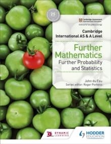 CAMBRIDGE INTERNATIONAL AS & A LEVEL FURTHER MATHEMATICS FURTHER PROBABILITY & STATISTICS | 9781510421813 | JOHN DU FEU