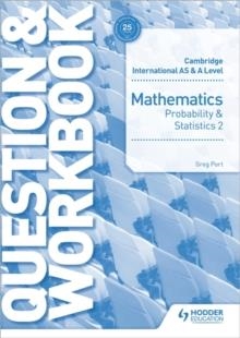 CAMBRIDGE INTERNATIONAL AS & A LEVEL MATHEMATICS PROBABILITY & STATISTICS 2 QUESTION & WORKBOOK | 9781510421882 | GREG PORT