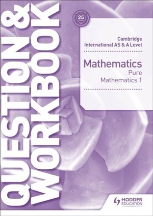 CAMBRIDGE INTERNATIONAL AS & A LEVEL MATHEMATICS PURE MATHEMATICS 1 QUESTION & WORKBOOK | 9781510421844 | GREG PORT