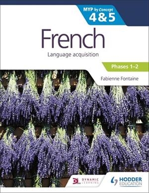 FRENCH FOR THE IB MYP 4&5 (EMERGENT/PHASES 1-2): BY CONCEPT | 9781510425811 | FABIENNE FONTAINE