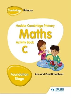 HODDER CAMBRIDGE PRIMARY MATHS ACTIVITY BOOK C FOUNDATION STAGE | 9781510431843 | PAUL BROADBENT, ANN BROADBENT