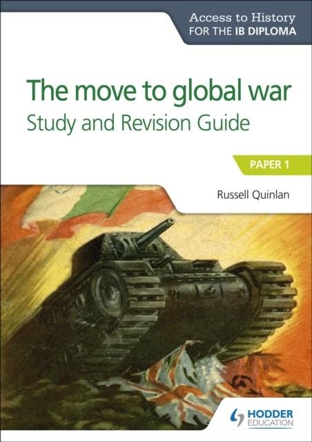 ACCESS TO HISTORY FOR THE IB DIPLOMA: THE MOVE TO GLOBAL WAR STUDY AND REVISION GUIDE | 9781510432345 | RUSSELL QUINLAN