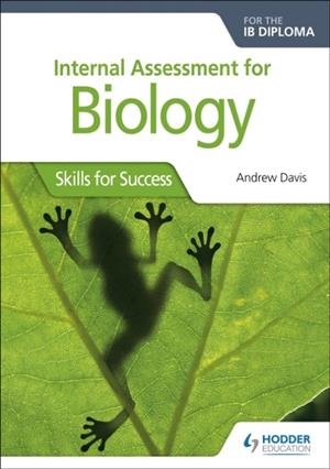 INTERNAL ASSESSMENT FOR BIOLOGY FOR THE IB DIPLOMA | 9781510432390 | ANDREW DAVIS