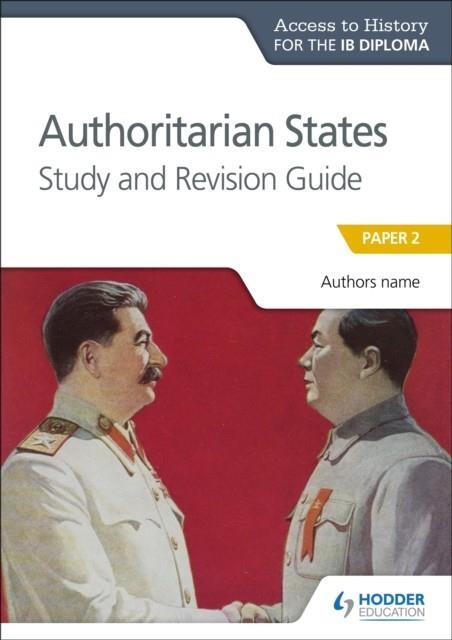 ACCESS TO HISTORY FOR THE IB DIPLOMA: AUTHORITARIAN STATES STUDY AND REVISION GUIDE | 9781510432369 | PAUL GRACE