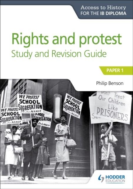 ACCESS TO HISTORY FOR THE IB DIPLOMA: RIGHTS AND PROTEST STUDY AND REVISION GUIDE | 9781510432352 | PHILIP BENSON