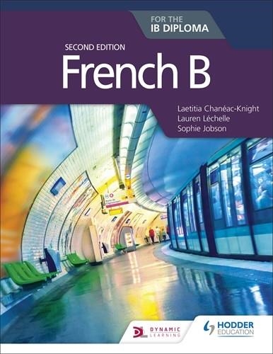 FRENCH B FOR THE IB DIPLOMA SECOND EDITION | 9781510446564 | LAETITIA CHANÉAC-KNIGHT, LAUREN LÉCHELLE AND SOPHIE JOBSON