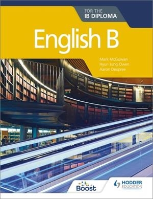ENGLISH B FOR THE IB DIPLOMA | 9781510446571 | MARK MCGOWAN, HYUN JUNG OWEN AND AARON DEUPREE
