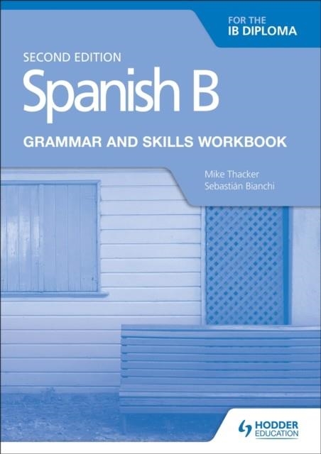 SPANISH B FOR THE IB DIPLOMA GRAMMAR AND SKILLS WORKBOOK SECOND EDITION | 9781510447608 | MIKE THACKER AND SEBASTIÁN BIANCHI
