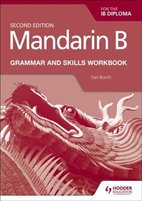 MANDARIN B FOR THE IB DIPLOMA GRAMMAR AND SKILLS WORKBOOK | 9781510447622 | YAN BURCH