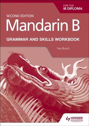 MANDARIN B FOR THE IB DIPLOMA GRAMMAR AND SKILLS WORKBOOK | 9781510447622 | YAN BURCH