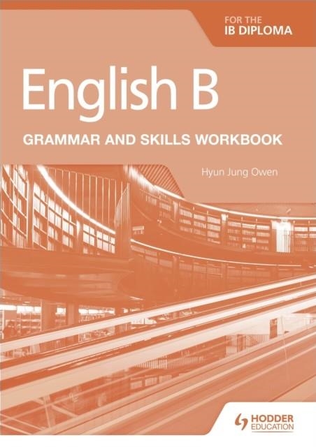 ENGLISH B FOR THE IB DIPLOMA GRAMMAR AND SKILLS WORKBOOK | 9781510447639 | HYUN JUNG OWEN