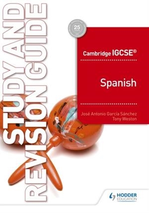 CAMBRIDGE IGCSE™ SPANISH STUDY AND REVISION GUIDE | 9781510448100 | JOSÉ ANTONIO GARCÍA SÁNCHEZ, TONY WESTON