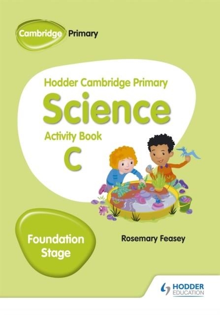 HODDER CAMBRIDGE PRIMARY SCIENCE ACTIVITY BOOK C FOUNDATION STAGE | 9781510448629 | ROSEMARY FEASEY