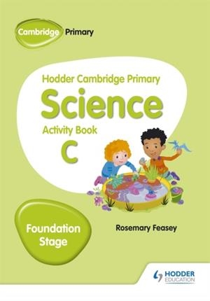 HODDER CAMBRIDGE PRIMARY SCIENCE ACTIVITY BOOK C FOUNDATION STAGE | 9781510448629 | ROSEMARY FEASEY