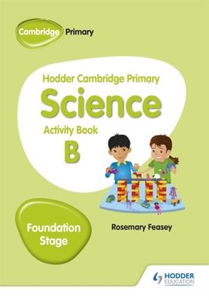 HODDER CAMBRIDGE PRIMARY SCIENCE ACTIVITY BOOK B FOUNDATION STAGE | 9781510448612 | ROSEMARY FEASEY