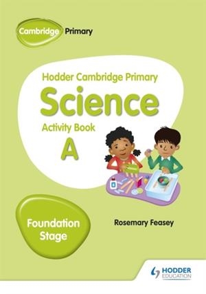 HODDER CAMBRIDGE PRIMARY SCIENCE ACTIVITY BOOK A FOUNDATION STAGE | 9781510448605 | ROSEMARY FEASEY