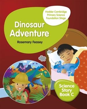 HODDER CAMBRIDGE PRIMARY SCIENCE STORY BOOK C FOUNDATION STAGE DINOSAUR ADVENTURE | 9781510448650 | ROSEMARY FEASEY