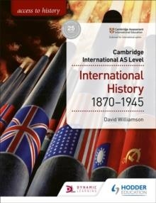 ACCESS TO HISTORY FOR CAMBRIDGE INTERNATIONAL AS LEVEL: INTERNATIONAL HISTORY 1870-1945 | 9781510448674 | DAVID WILLIAMSON